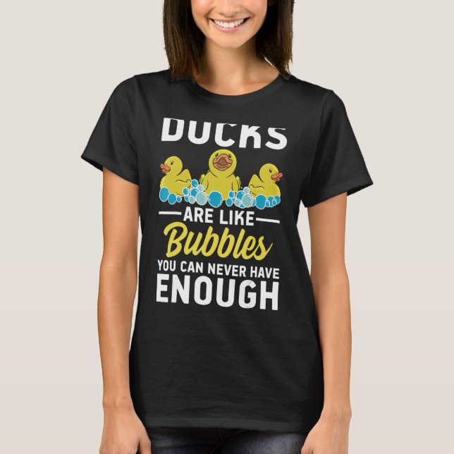 Rubber Ducks are like bubbles you can never have e T-Shirt (Front)