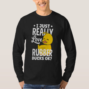 Rubber Ducky Just Really Love Rubber Ducks T-Shirt
