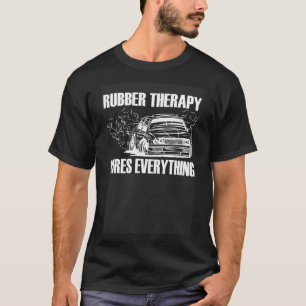 Rubber Therapy Cures Everything Car Enthusiast T-Shirt