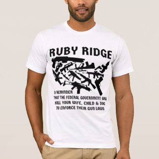 Ruby Ridge A Reminder The Feds Will Kill Your Wife T-Shirt