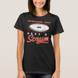 Ruck Me Make Me Scrum Rugby   T-Shirt