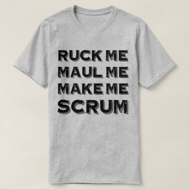 Ruck Me Maul Me MAke Me Scrum Rugby Humor T-Shirt (Design Front)