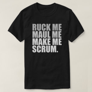 RUCK ME MAUL ME MAKE ME SCRUM. RUGBY LOVER SHIRT
