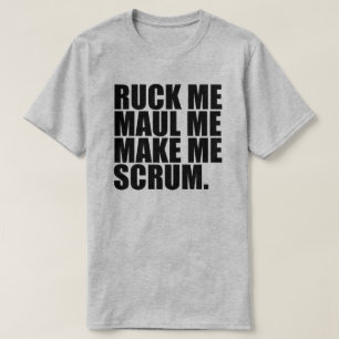 RUCK ME MAUL ME MAKE ME SCRUM. RUGBY LOVER SHIRT
