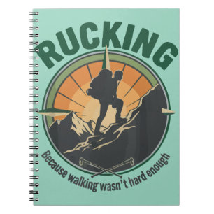 Rucking Because Walking Wasn’t Hard Enough Notebook