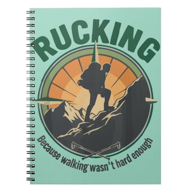 Rucking Because Walking Wasn’t Hard Enough Notebook (Front)