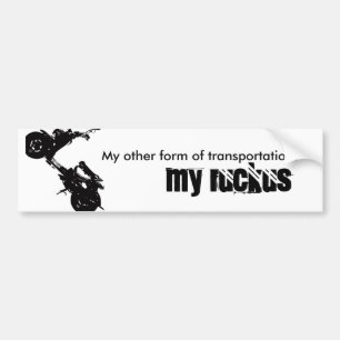 ruckus, My other form of transportation. , MY r... Bumper Sticker