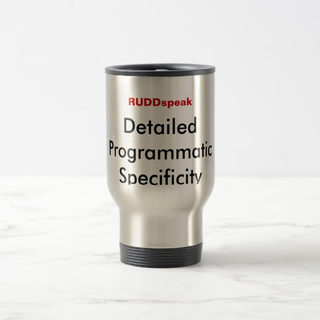 Rudd Speak: Detailed Programmatic Specificity Travel Mug (Center)
