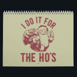 Rude Christmas Santa Face I Do It For The Ho's  Calendar<br><div class="desc">Rude Christmas Santa Face I Do It For The Ho's Offensive Xmas Gifts</div>