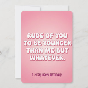 Rude Of You To Be Younger Than Me But Whatever Fun Invitation