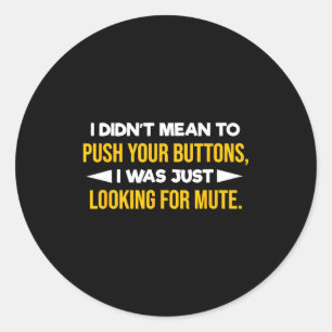 Rude Saying I Didn't Mean To Push Your Buttons Fun Classic Round Sticker