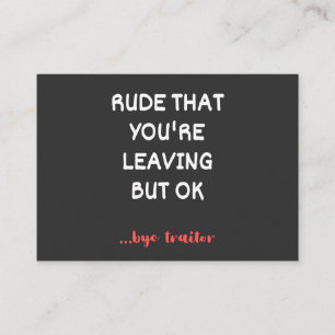 Rude That You're Leaving But Ok Business Card