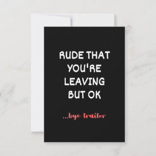 Rude That You're Leaving But Ok Card