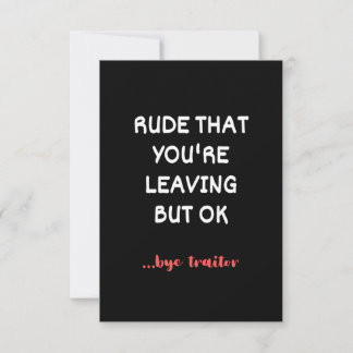 Rude That You're Leaving But Ok Card