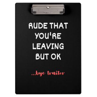Rude That You're Leaving But Ok Clipboard