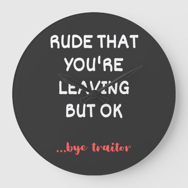 Rude That You're Leaving But Ok Large Clock (Front)