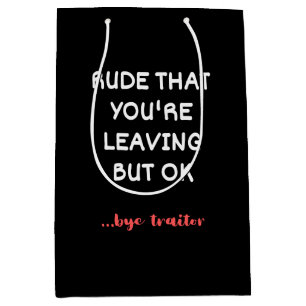 Rude That You're Leaving But Ok Medium Gift Bag