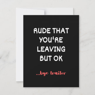 Rude That You're Leaving But Ok Save The Date