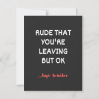 Rude That You're Leaving But Ok