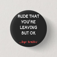 Rude That You're Leaving, Good Luck Finding Better