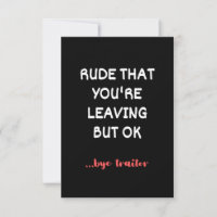 Rude That You're Leaving, Good Luck Finding Better