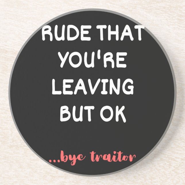 Rude That You're Leaving, Good Luck Finding Better Coaster (Front)