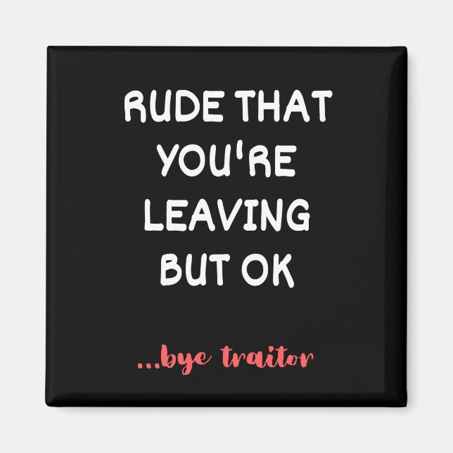 Rude That You're Leaving, Good Luck Finding Better Magnet (Front)