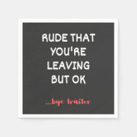 Rude That You're Leaving, Good Luck Finding Better