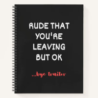Rude That You're Leaving, Good Luck Finding Better