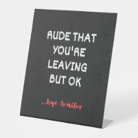 Rude That You're Leaving, Good Luck Finding Better