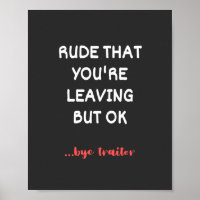 Rude That You're Leaving, Good Luck Finding Better