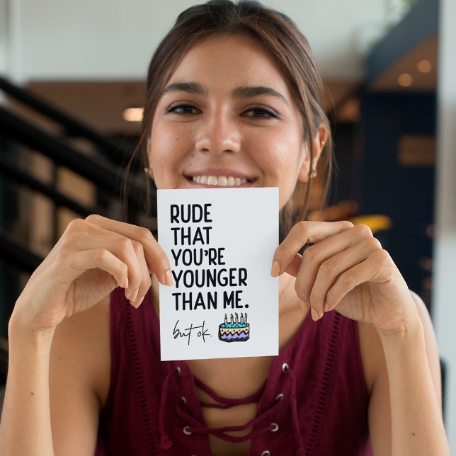 Rude That You're Younger Than Me Snarky Birthday Card (Creator Uploaded)