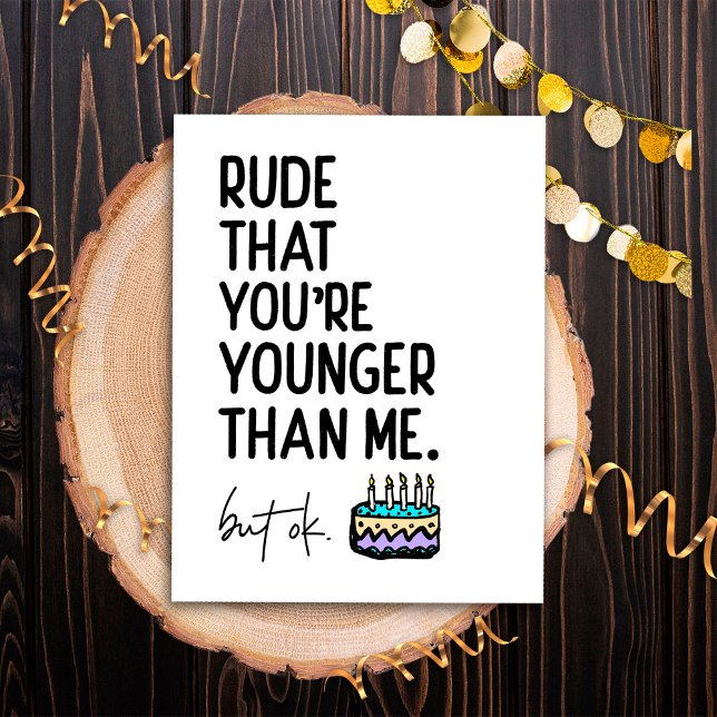 Rude That You're Younger Than Me Snarky Birthday Postcard (Creator Uploaded)