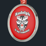 RUDOLPH IS MY HOMEBOY -.png Metal Tree Decoration<br><div class="desc">Designs & Apparel from LGBTshirts.com Browse 10, 000  Lesbian,  Gay,  Bisexual,  Trans,  Culture,  Humour and Pride Products including T-shirts,  Tanks,  Hoodies,  Stickers,  Buttons,  Mugs,  Posters,  Hats,  Cards and Magnets.  Everything from "GAY" TO "Z" SHOP NOW AT: http://www.LGBTshirts.com FIND US ON: THE WEB: http://www.LGBTshirts.com FACEBOOK: http://www.facebook.com/glbtshirts TWITTER: http://www.twitter.com/glbtshirts</div>