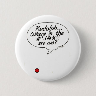 Rudolph... Where in the #!!@☆!! are we? Button