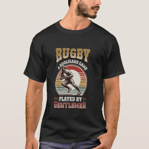 Rugby A Hooligans Game Played By Gentlemen Rugby P T-Shirt