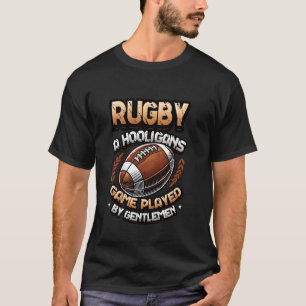 Rugby A Hooligans Game Played By Gentlemen Rugby P T-Shirt