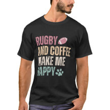 Rugby  And Coffee Make Me Happy