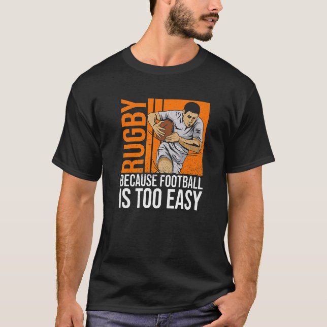 Rugby Because Football Is Too Easy Quote For A Rug T-Shirt (Front)