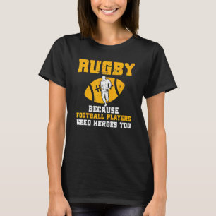 Rugby Because Football Players Need Heroes Too Rug T-Shirt