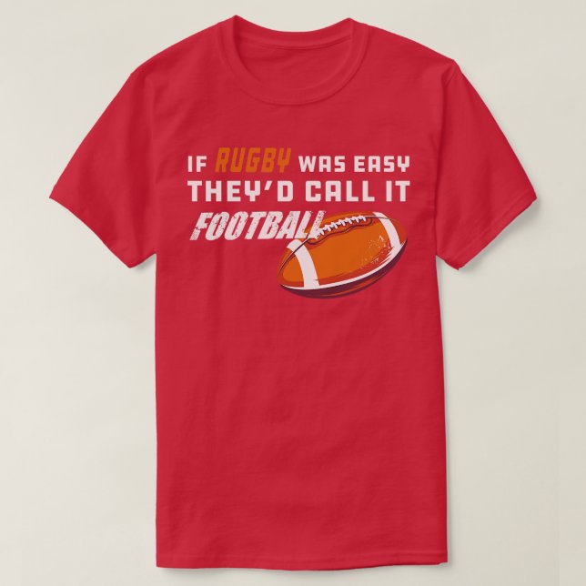Rugby If rugby was easy theyd call it 1 T-Shirt (Design Front)
