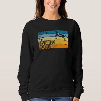 Rugby Is My Favorite Season For Rugby Player Sweatshirt