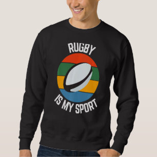 Rugby Is My Sport, Rugby Fans Sweatshirt