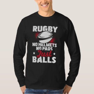 Rugby No Helmets No Pads Just Balls Rugby Player C T-Shirt