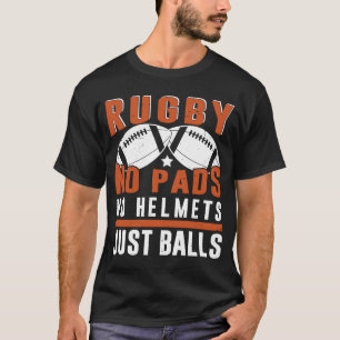 Rugby No Pads No Helmets Just Balls  Rugby   1 T-Shirt