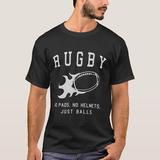 Rugby No Pads No Helmets Just Balls T-Shirt (Front)