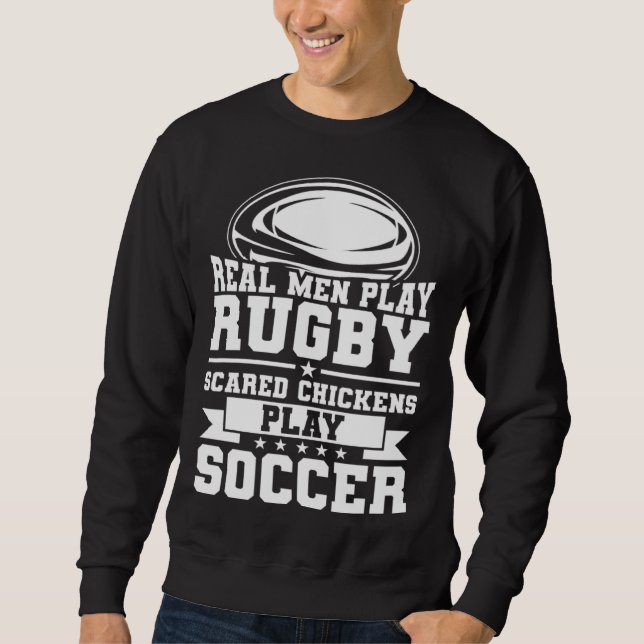 Rugby Player  Real Men Play Rugby Sweatshirt (Front)