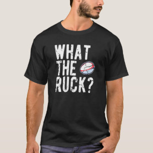 Rugby Pun What The Ruck Rugby Players T-Shirt