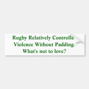 Rugby:  Relatively Controlled Violence Bumper Sticker