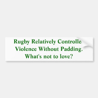 Rugby:  Relatively Controlled Violence Bumper Sticker